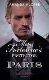 Miss Fortescue's Protector In Paris (Mills & Boon Historical) (Debutantes in Paris, Book 3) (eBook, ePUB)