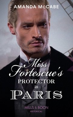 Cover Miss Fortescue's Protector In Paris (Mills & Boon Historical) (Debutantes in Paris, Book 3) (eBook, ePUB)