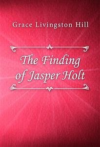 The Finding of Jasper Holt (eBook, ePUB) - Livingston Hill, Grace