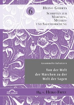 Gesammelte Aufsätze 6: Von der Welt der Märchen zu der Welt der Sagen - Gehrts, Heino