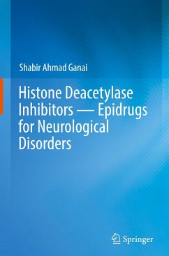 Histone Deacetylase Inhibitors ¿ Epidrugs for Neurological Disorders - Ganai, Shabir Ahmad