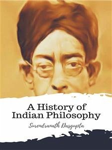 A History of Indian Philosophy (eBook, ePUB) - Dasgupta, Surendranath
