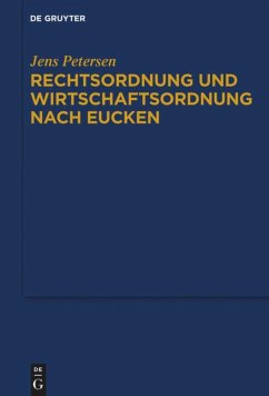 Rechtsordnung und Wirtschaftsordnung nach Eucken - Petersen, Jens