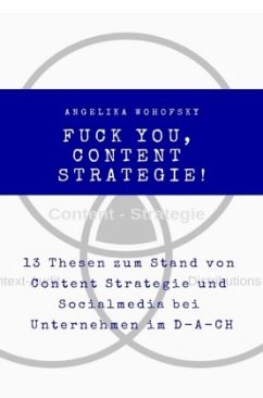 Fuck you, Content Strategie! - Wohofsky, Angelika