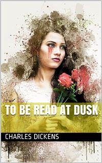 To Be Read at Dusk (eBook, PDF) - Dickens, Charles