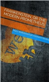 Frankenstein, Or The Modern Prometheus (eBook, ePUB) - Wollstonecraft (godwin) Shelley, Mary