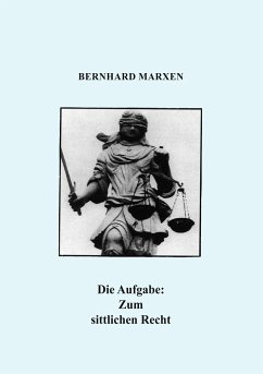 Die Aufgabe: Zum sittlichen Recht - Marxen, Bernhard