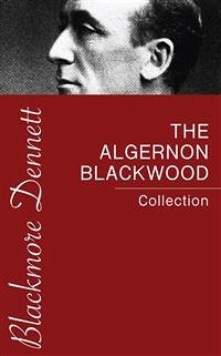 The Algernon Blackwood Collection (eBook, ePUB) - Blackwood, Algernon