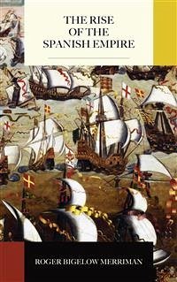 The Rise of the Spanish Empire (eBook, ePUB) - Bigelow Merriman, Roger