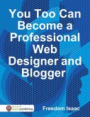 You Too Can Become a Professional Web Designer and Blogger (eBook, ePUB)
