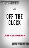 Off the Clock: Feel Less Busy While Getting More Done by Laura Vanderkam   Conversation Starters (eBook, ePUB)