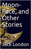 Moon-Face, and Other Stories (eBook, PDF)