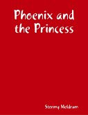 Phoenix and the Princess (eBook, ePUB) Phoenix and the Princess (eBook, ePUB)