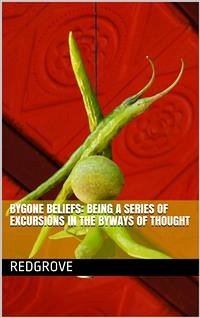 Bygone Beliefs: Being a Series of Excursions in the Byways of Thought (eBook, PDF) - Stanley Redgrove, H.