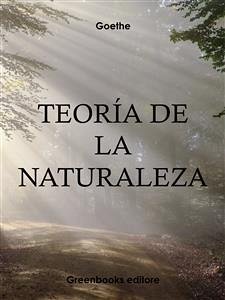 Teoría de la naturaleza (eBook, ePUB) - Wolfgang Goethe, Jhoann