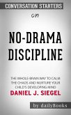No-Drama Discipline: The Whole-Brain Way to Calm the Chaos and Nurture Your Child's Developing Mind by Daniel J. Siegel   Conversation Starters (eBook, ePUB)