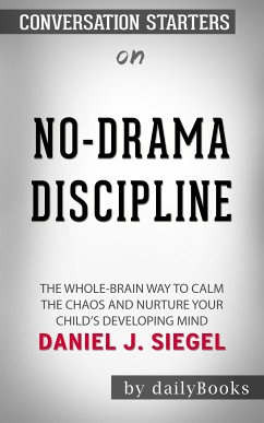 No-Drama Discipline: The Whole-Brain Way to Calm the Chaos and Nurture Your Child's Developing Mind by Daniel J. Siegel   Conversation Starters (eBook, ePUB) - dailyBooks