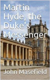 Martin Hyde, the Duke's Messenger (eBook, PDF) - Masefield, John