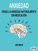 Anxiedad: Venza La Anisedad Naturalmente Sin Medicación (eBook, ePUB)