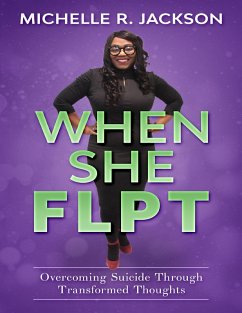 When She Flpt: Overcoming Suicide Through Transformed Thoughts (eBook, ePUB) - Jackson, Michelle R.
