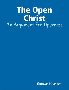 The Open Christ: An Argument For Openness (eBook, ePUB) - Heaster, Duncan