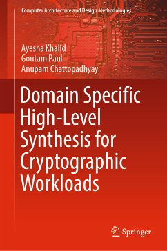 Domain Specific High-Level Synthesis for Cryptographic Workloads (eBook, PDF) - Khalid, Ayesha; Paul, Goutam; Chattopadhyay, Anupam