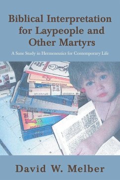 Biblical Interpretation for Laypeople and Other Martyrs - Melber, David W.