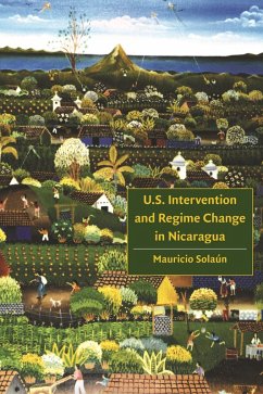 U.S. Intervention and Regime Change in Nicaragua (eBook, PDF) - Solaun, Mauricio