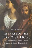 Case of the Ugly Suitor and Other Histories of Love, Gender, and Nation in Bueno (eBook, PDF) Case of the Ugly Suitor and Other Histories of Love, Gender, and Nation in Bueno (eBook, PDF)