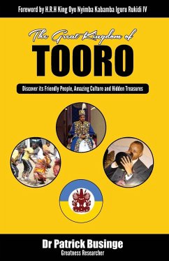 The Great Kingdom of Tooro: Discover its Friendly People, Amazing Culture and Hidden Treasures - Businge, Patrick