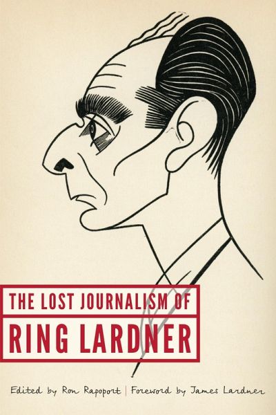 Lost Journalism of Ring Lardner (eBook, PDF) Lost Journalism of Ring Lardner (eBook, PDF)