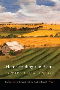 Homesteading the Plains (eBook, PDF) - Edwards, Richard; Friefeld, Jacob K.; Wingo, Rebecca S.