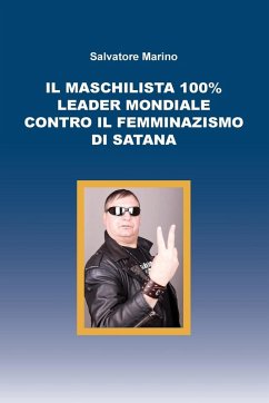 Cover Il maschilista 100% leader mondiale contro il femminazismo di Satana