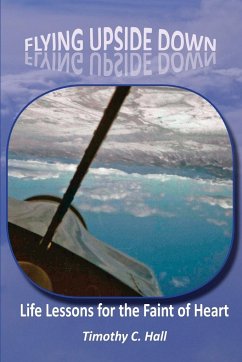 Flying Upside Down: Life Lessons for the Faint of Heart - Hall, Timothy C.