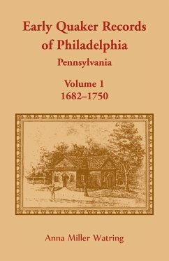 Early Quaker Records of Philadelphia, Pennsylvania, Volume 1 - Watring, Anna Miller