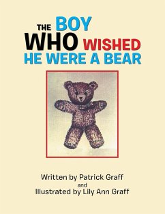 The Boy Who Wished He Were a Bear - Graff, Patrick; Graff, Lily Ann