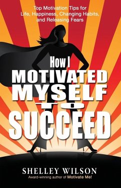 How I Motivated Myself to Succeed - Wilson, Shelley