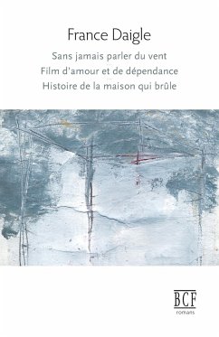 Sans jamais parler du vent, Film d'amour et de dépendance, Histoire de la maison qui brûle - Daigle, France