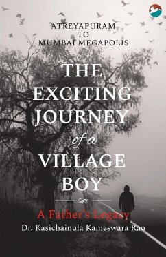 The Exciting Journey of a Village Boy - A Father's Legacy - Rao, Kasichainula Kameswara