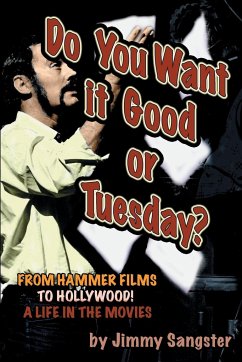 Do You Want it Good or Tuesday? From Hammer Films to Hollywood - Sangster, Jimmy