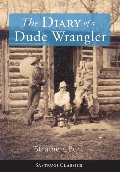 The Diary of a Dude Wrangler - Burt, Struthers