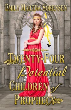 Twenty-Four Potential Children of Prophecy - Sorensen, Emily Martha