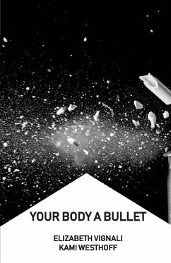 Your Body a Bullet - Vignali, Elizabeth; Westhoff, Kami