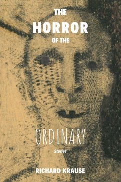 The Horror of the Ordinary - Krause, Richard