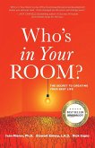 Who's in Your Room: The Secret to Creating Your Best Life