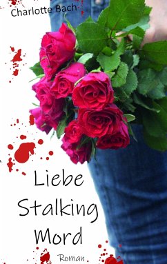 Liebe Stalking Mord - Bach, Charlotte