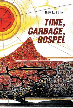 Time, Garbage, Gospel - Rink, Ray E