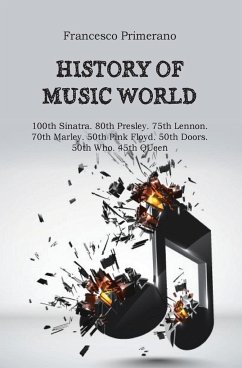 History of music world. 100th Sinatra. 80th Presley. 75th Lennon. 70th Marley. 50th Pink Floyd. 50th Doors. 50th Who. 45th Queen - Primerano, Francesco