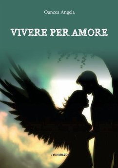 Vivere per amore - Oancea, Angela