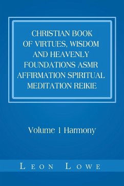 Christian Book of Virtues, Wisdom and Heavenly Foundations Asmr Affirmation Spiritual Meditation Reikie - Lowe, Leon